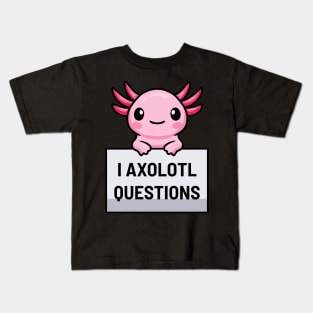 I Axolotl Questions Kids T-Shirt